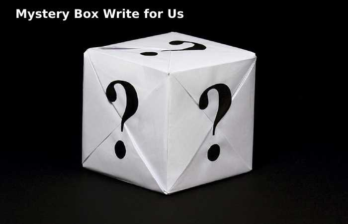 Mystery Box Write for Us