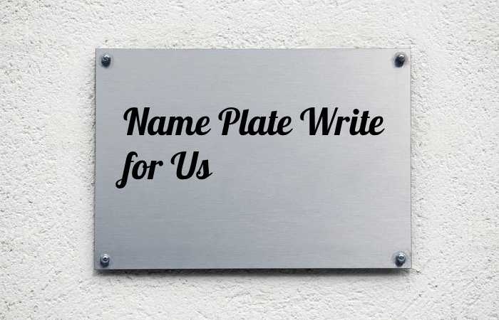 Name Plate Write for Us