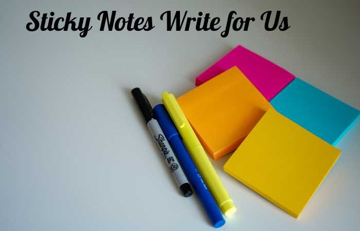 Sticky Notes Write for Us