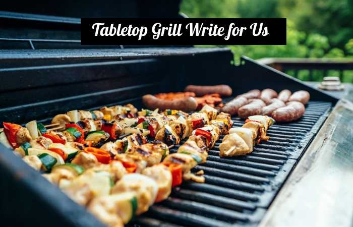 Tabletop Grill Write for Us