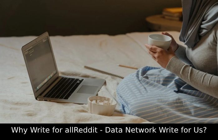 Why Write for allReddit - Data Network Write for Us_
