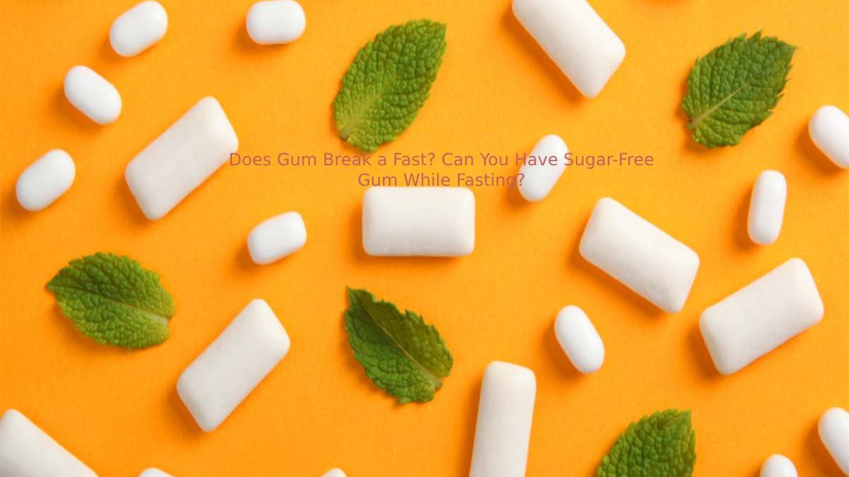 Does Gum Break a Fast? Can You Have Sugar-Free Gum.